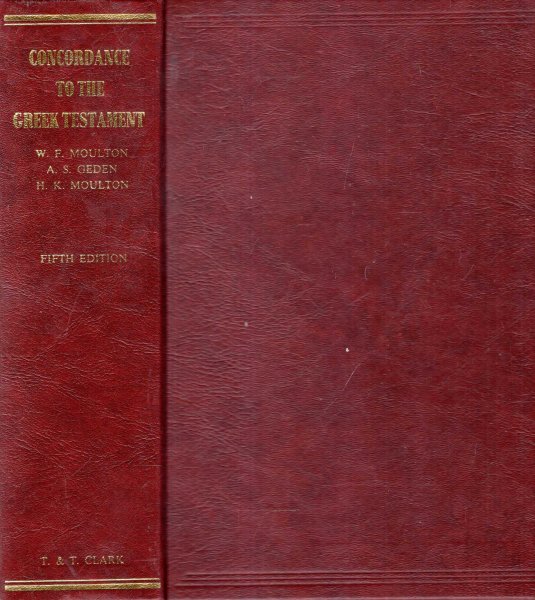 Concordance to the Greek Testament : According to the Texts of Westcott and  Hort, Tishendorf and the English Revisers