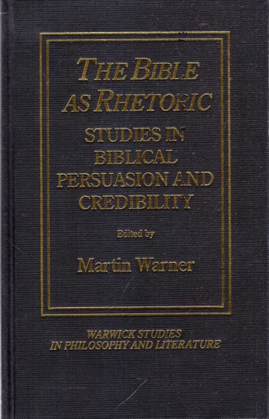 The Bible as Rhetoric : Studies in Biblical persuasion and credibility ...